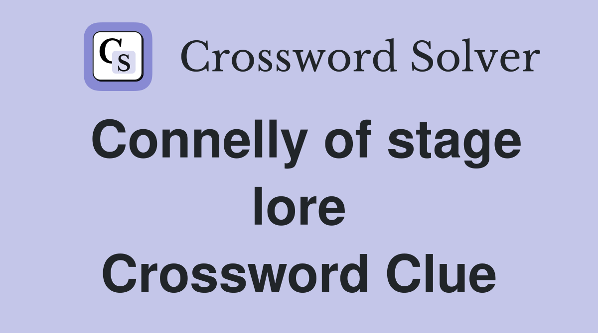 Connelly of stage lore Crossword Clue