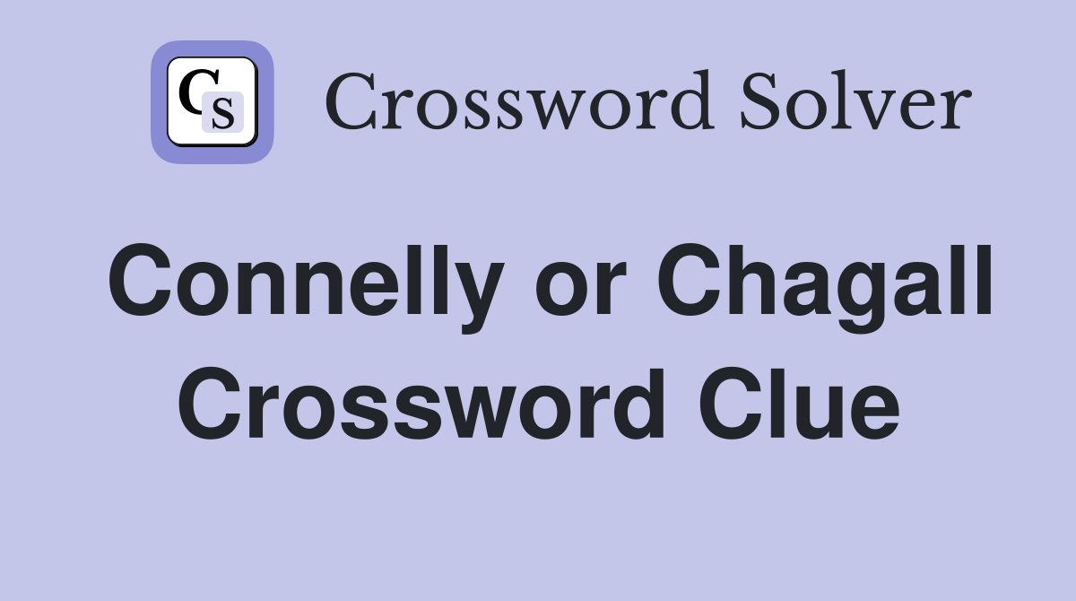 Connelly or Chagall Crossword Clue