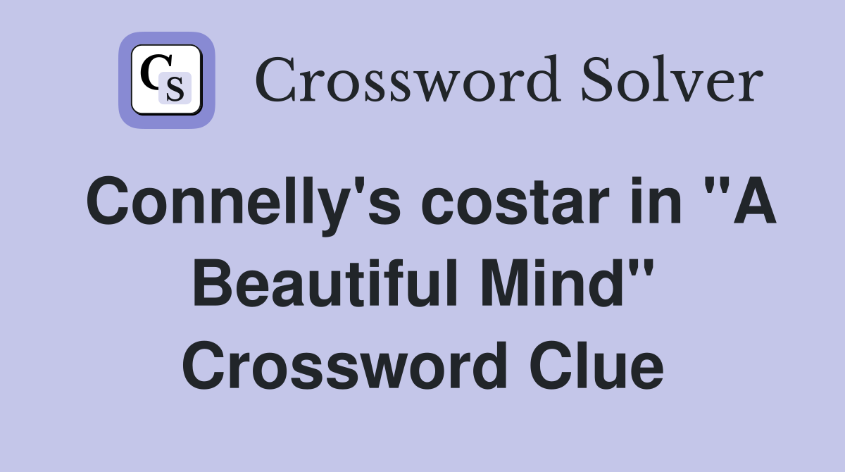 Connelly's costar in "A Beautiful Mind" Crossword Clue