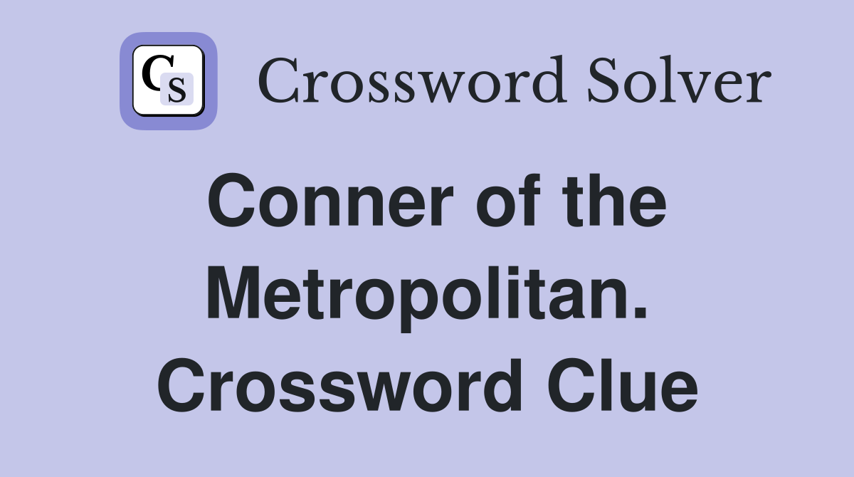 Conner of the Metropolitan. Crossword Clue