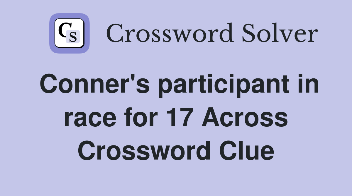 Conner's participant in race for 17 Across Crossword Clue