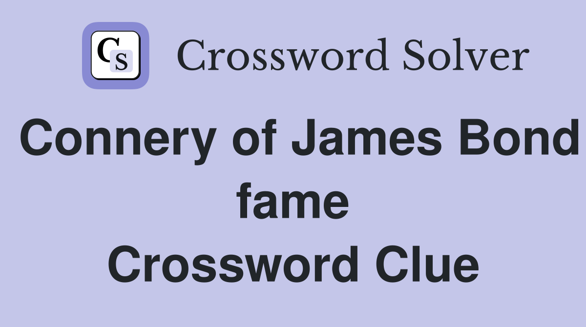 Connery of James Bond fame Crossword Clue