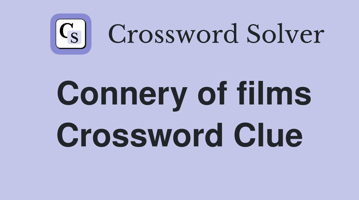 Connery of films Crossword Clue