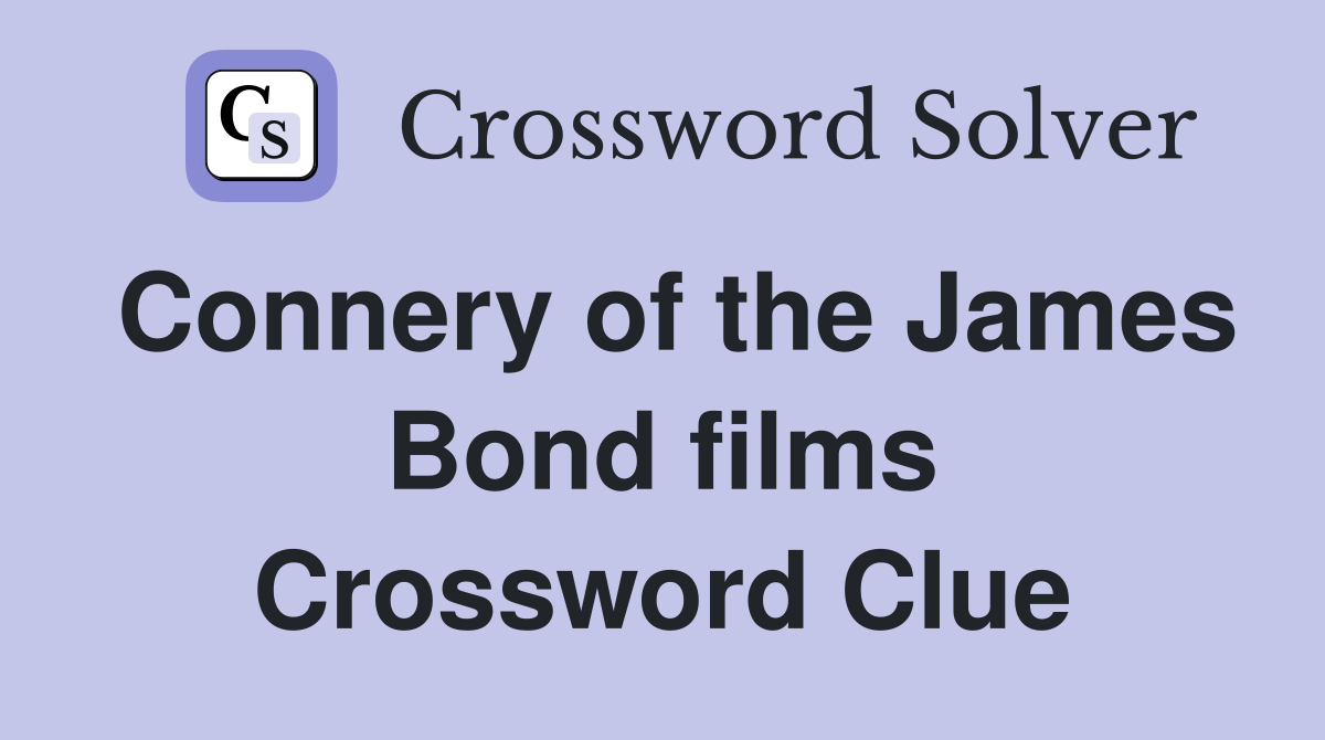Connery of the James Bond films Crossword Clue