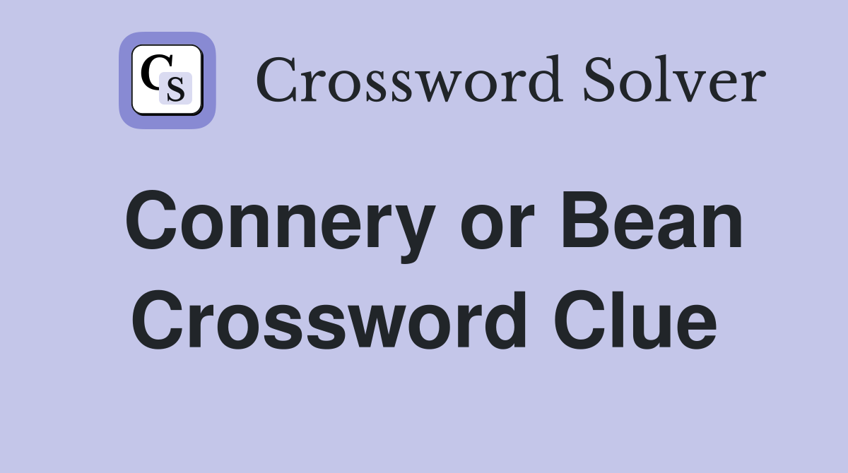 Connery or Bean Crossword Clue