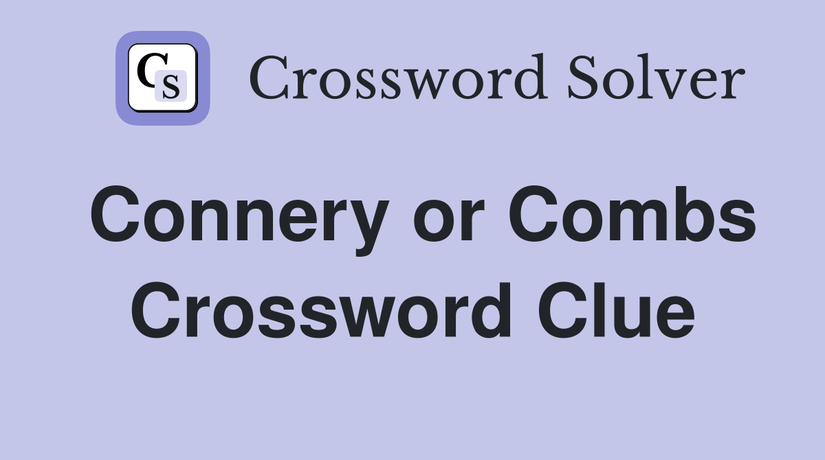 Connery or Combs Crossword Clue