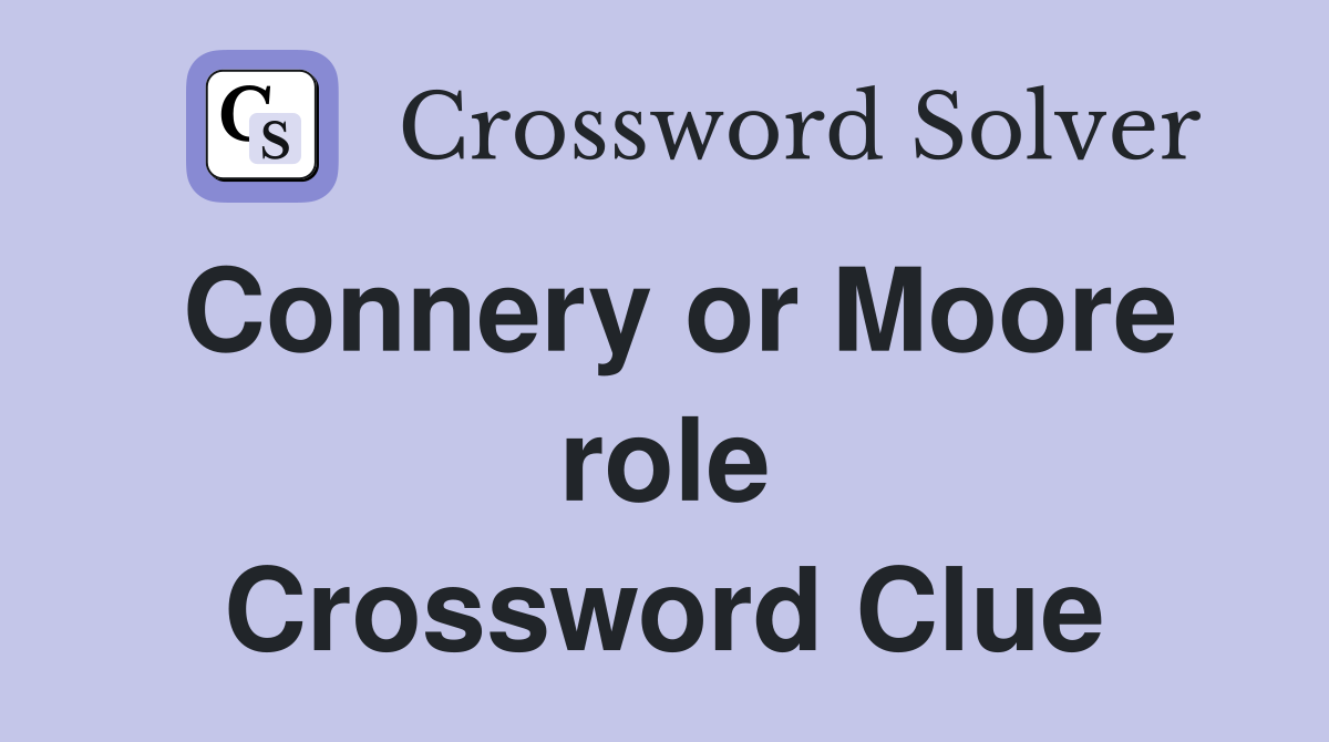 Connery or Moore role Crossword Clue