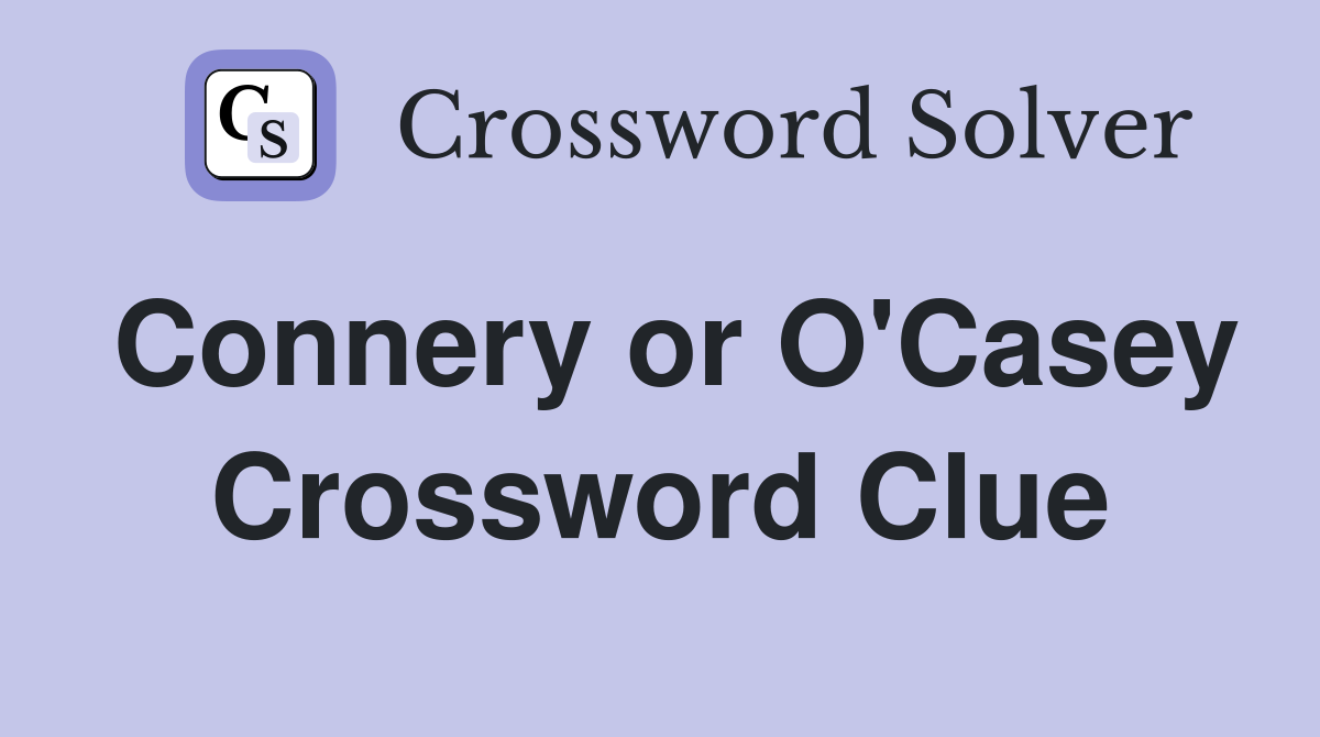 Connery or O'Casey Crossword Clue
