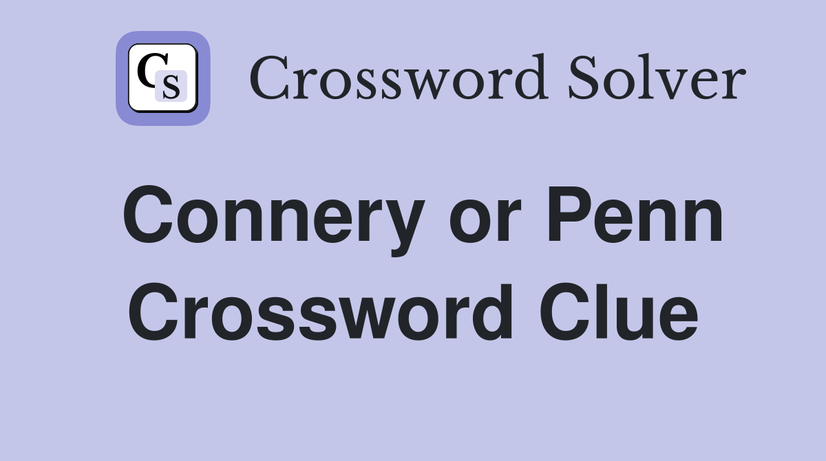 Connery or Penn Crossword Clue