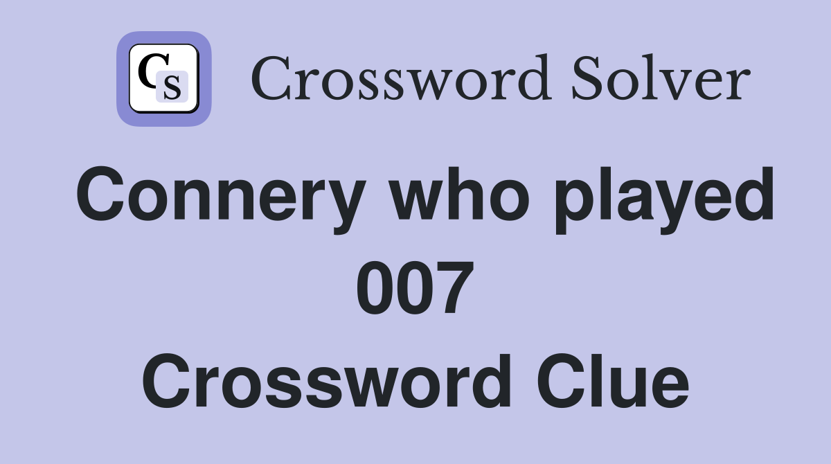 Connery who played 007 Crossword Clue