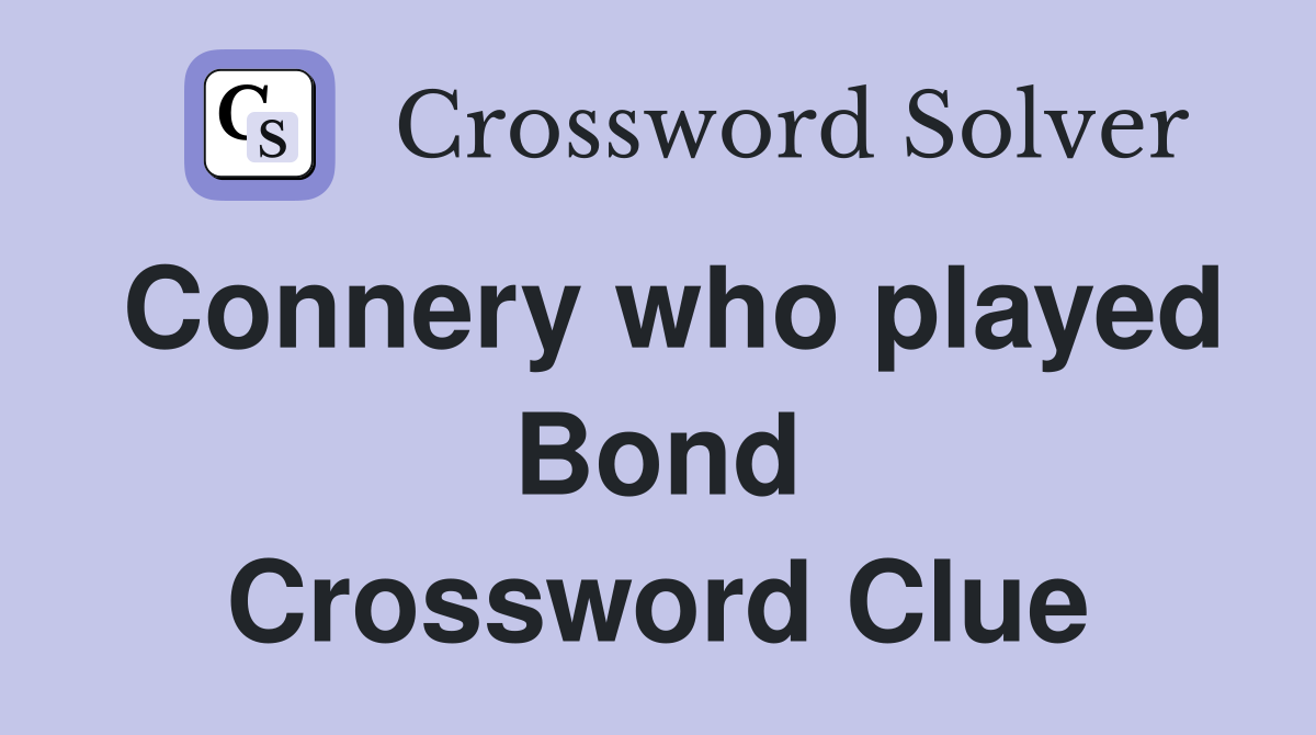 Connery who played Bond Crossword Clue