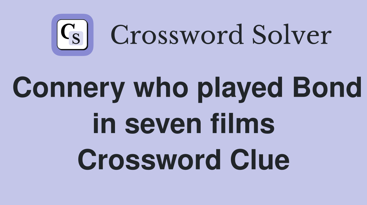 Connery who played Bond in seven films Crossword Clue