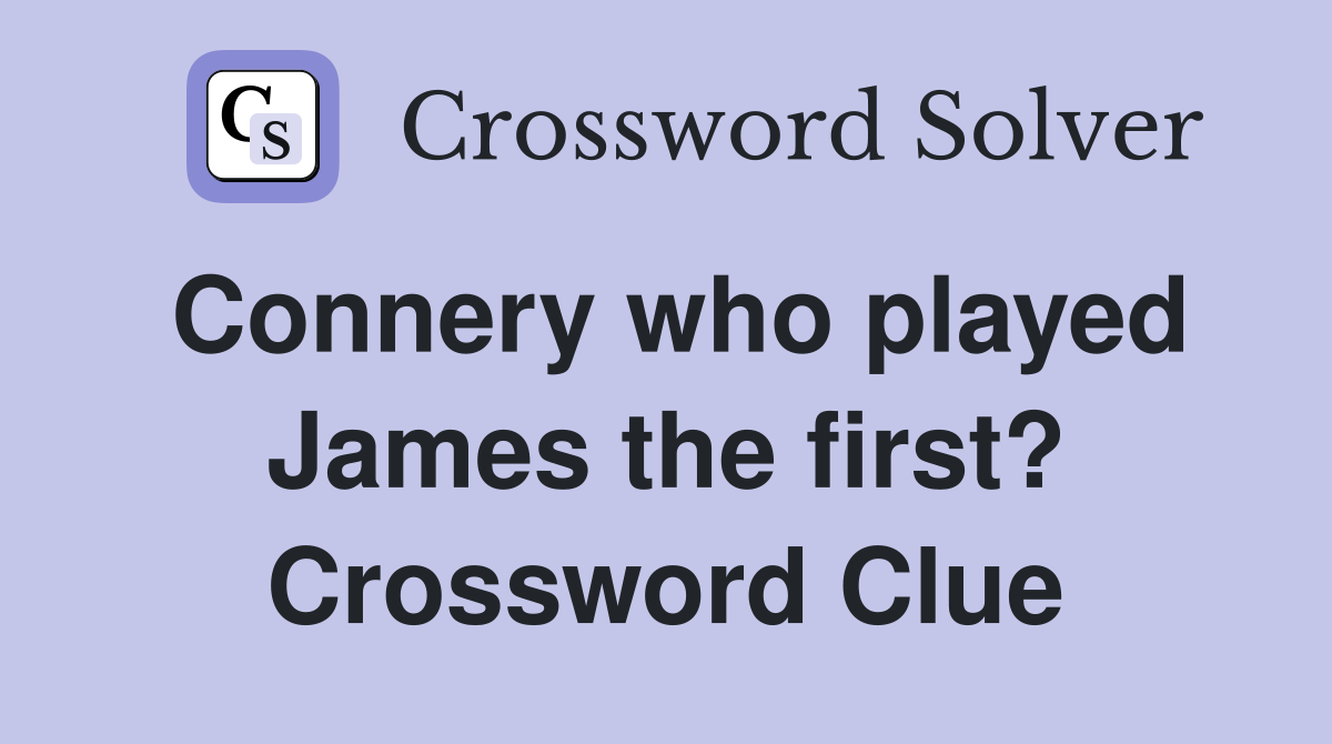 Connery who played James the first? Crossword Clue