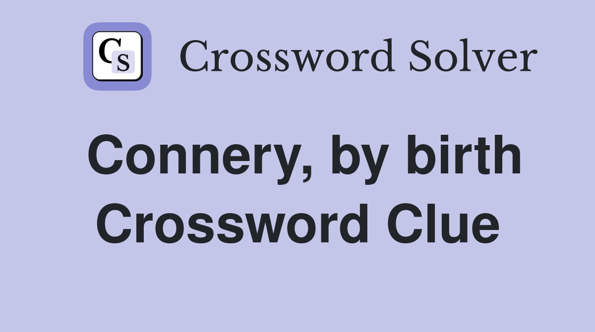 Connery, by birth Crossword Clue