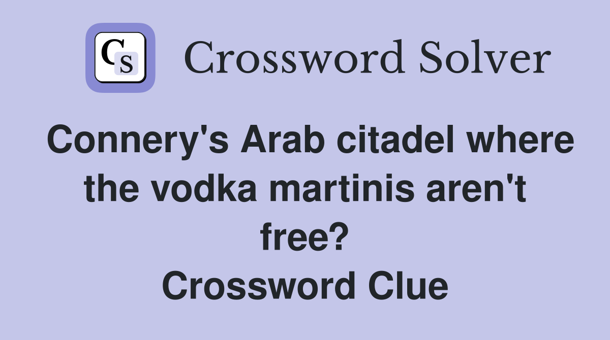 Connery's Arab citadel where the vodka martinis aren't free? Crossword Clue