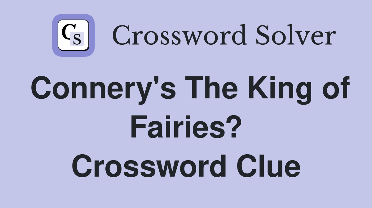 Connery's The King of Fairies? Crossword Clue