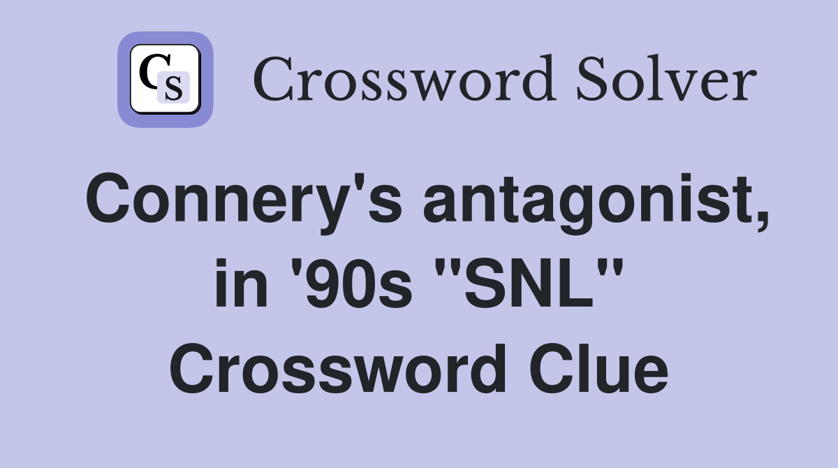 Connery's antagonist, in '90s "SNL" Crossword Clue