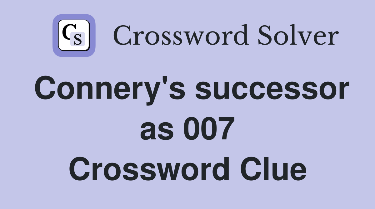 Connery's successor as 007 Crossword Clue