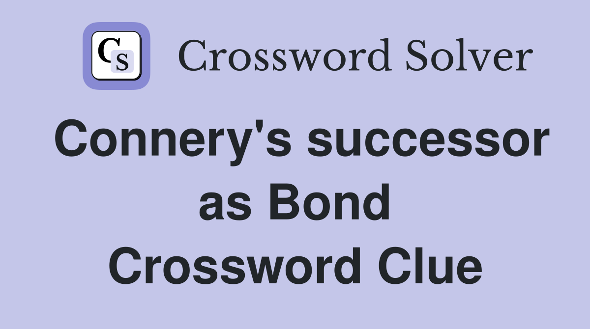 Connery's successor as Bond Crossword Clue