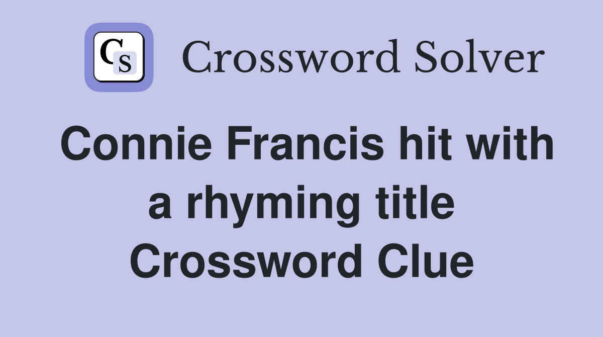 Connie Francis hit with a rhyming title Crossword Clue