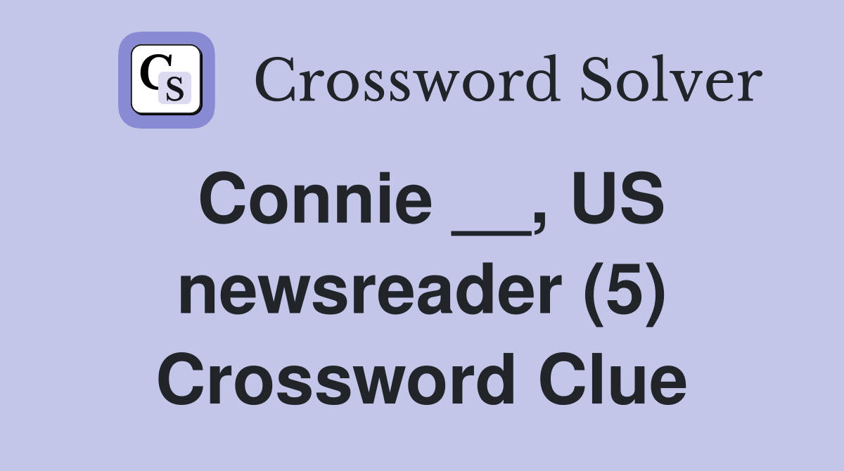 Connie __, US newsreader (5) Crossword Clue