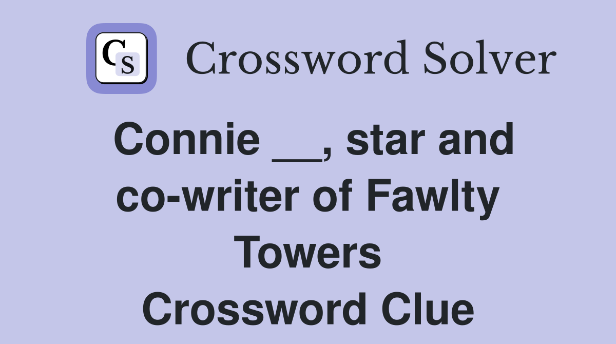 Connie __, star and co-writer of Fawlty Towers Crossword Clue