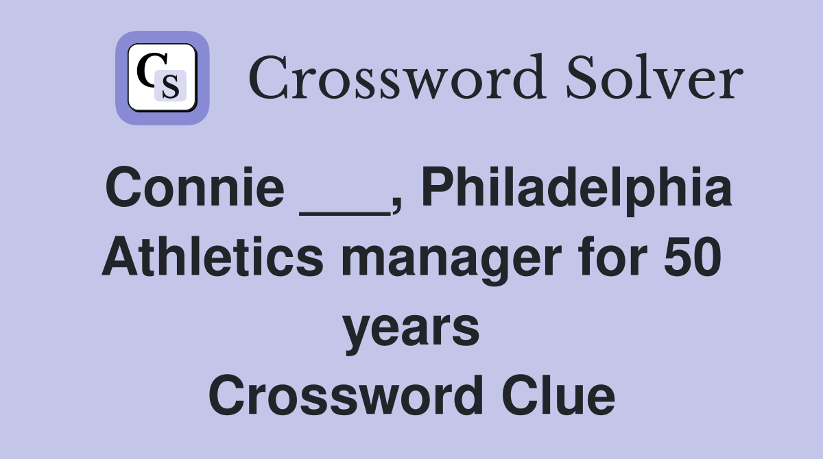 Connie ___, Philadelphia Athletics manager for 50 years Crossword Clue