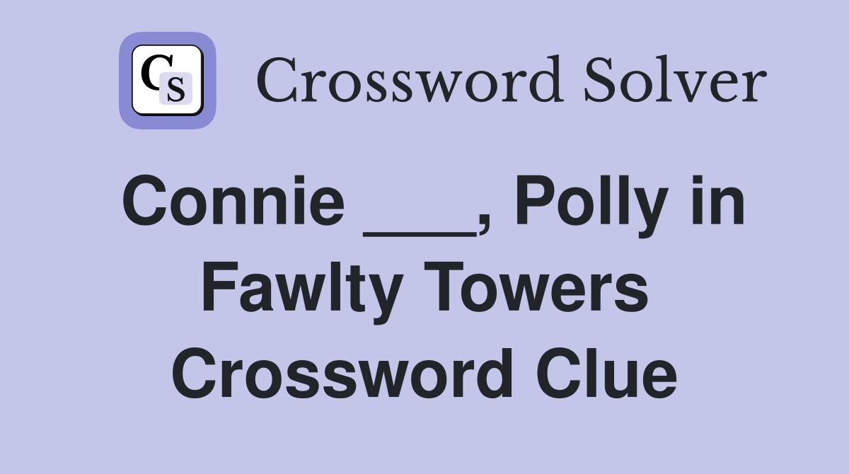 Connie ___, Polly in Fawlty Towers Crossword Clue
