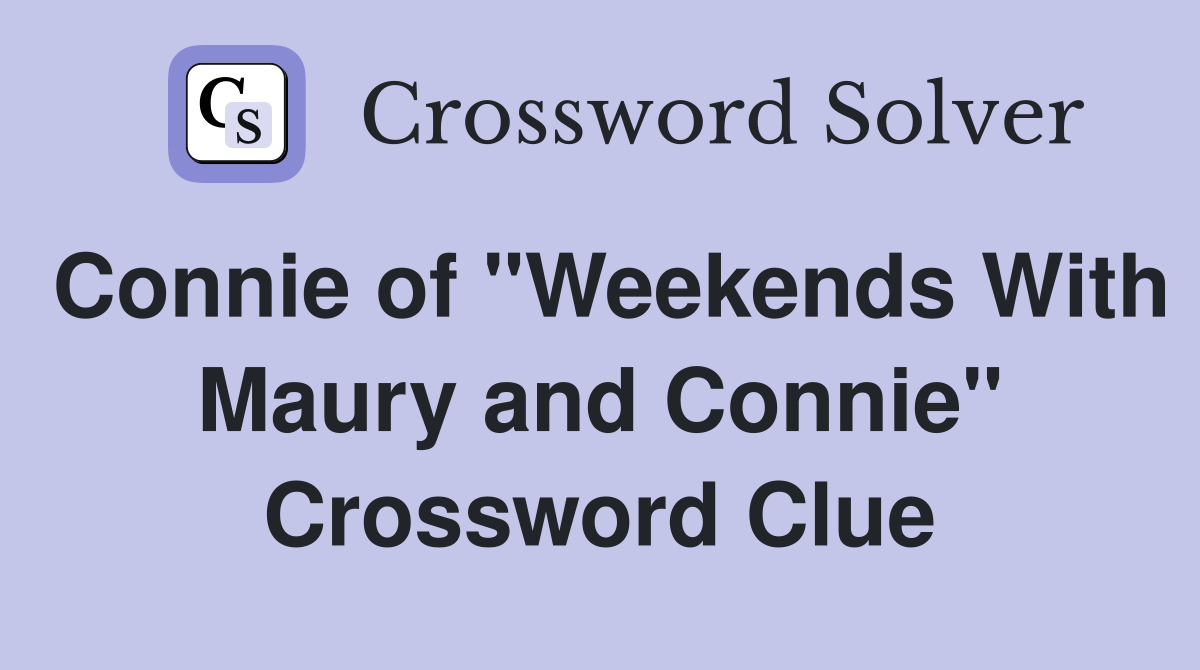 Connie of "Weekends With Maury and Connie" Crossword Clue