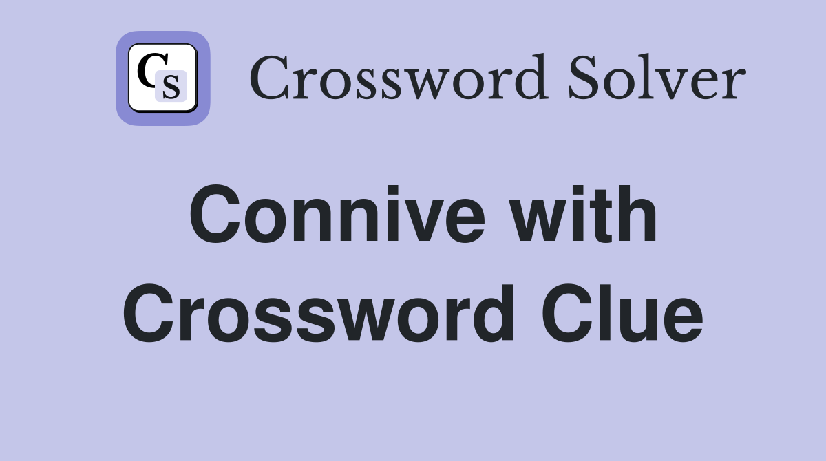 Connive with Crossword Clue