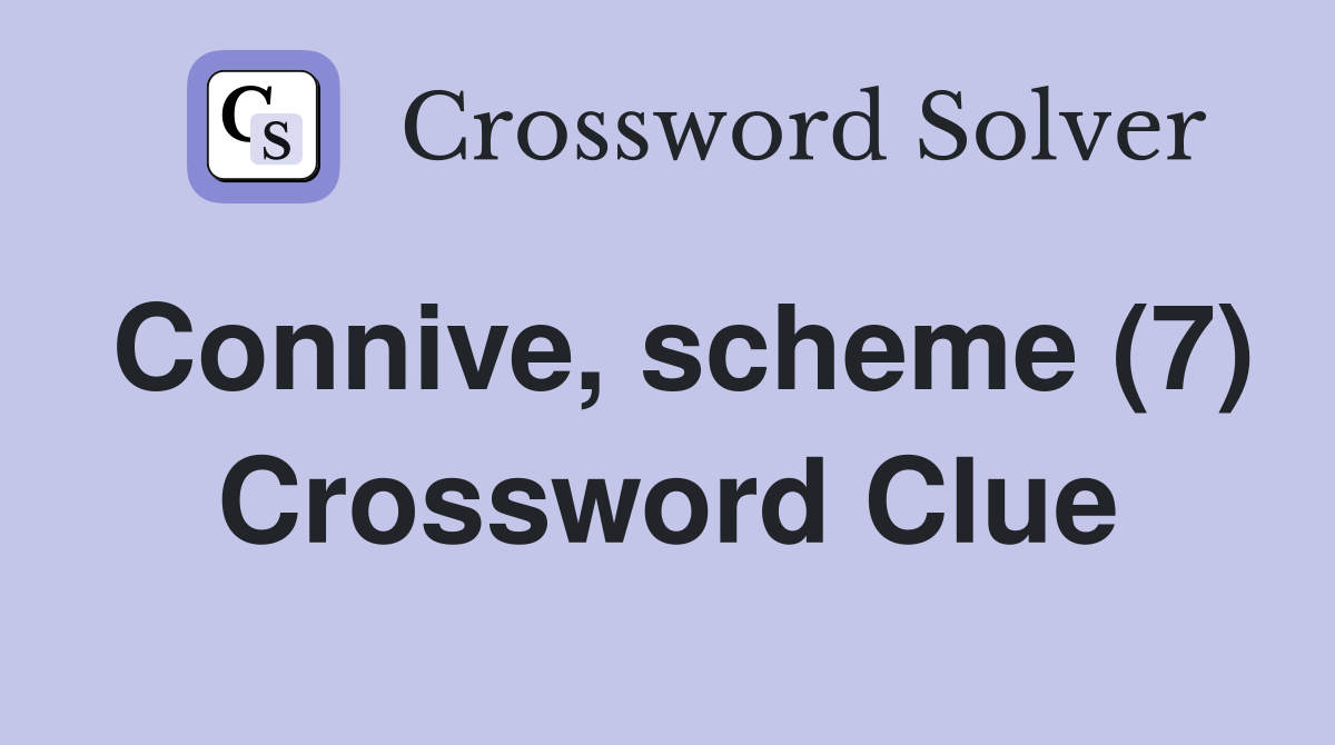 Connive, scheme (7) Crossword Clue