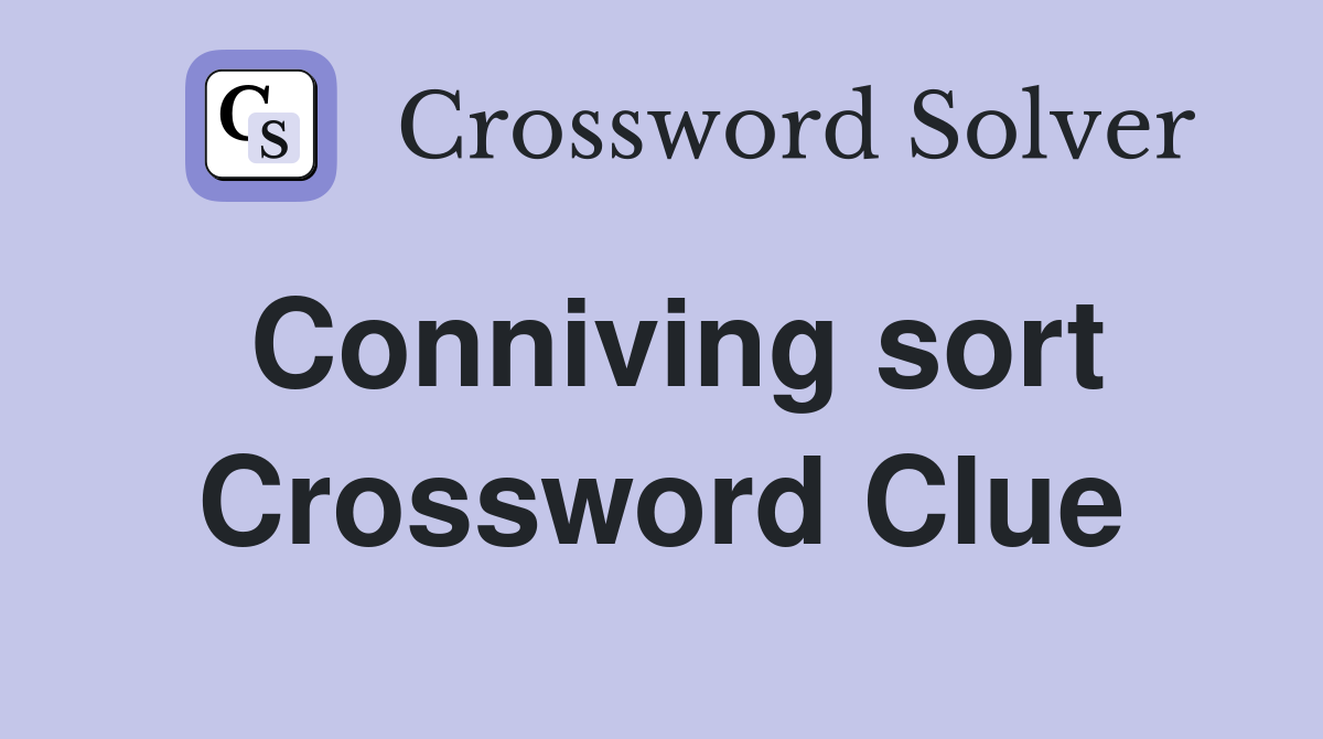 Conniving sort Crossword Clue