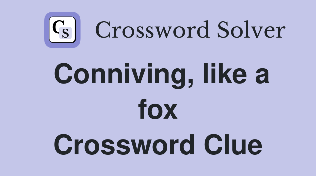 Conniving, like a fox Crossword Clue