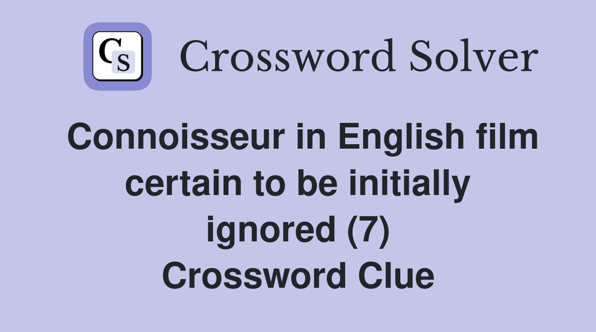 Connoisseur in English film certain to be initially ignored (7) Crossword Clue
