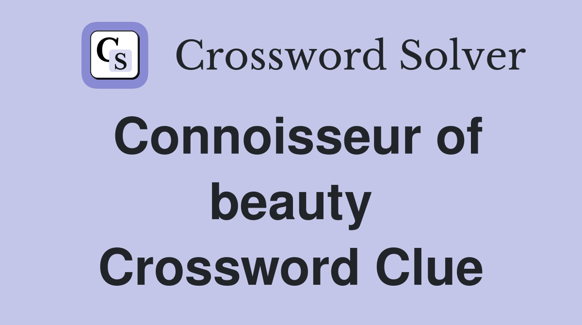 Connoisseur of beauty Crossword Clue