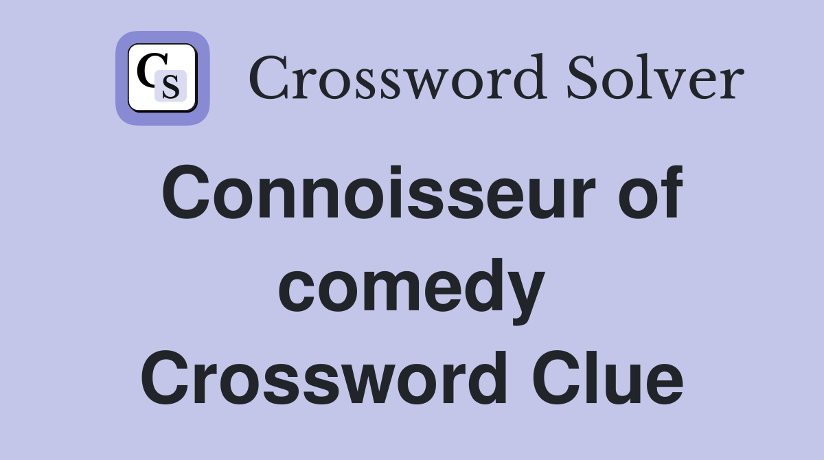Connoisseur of comedy Crossword Clue