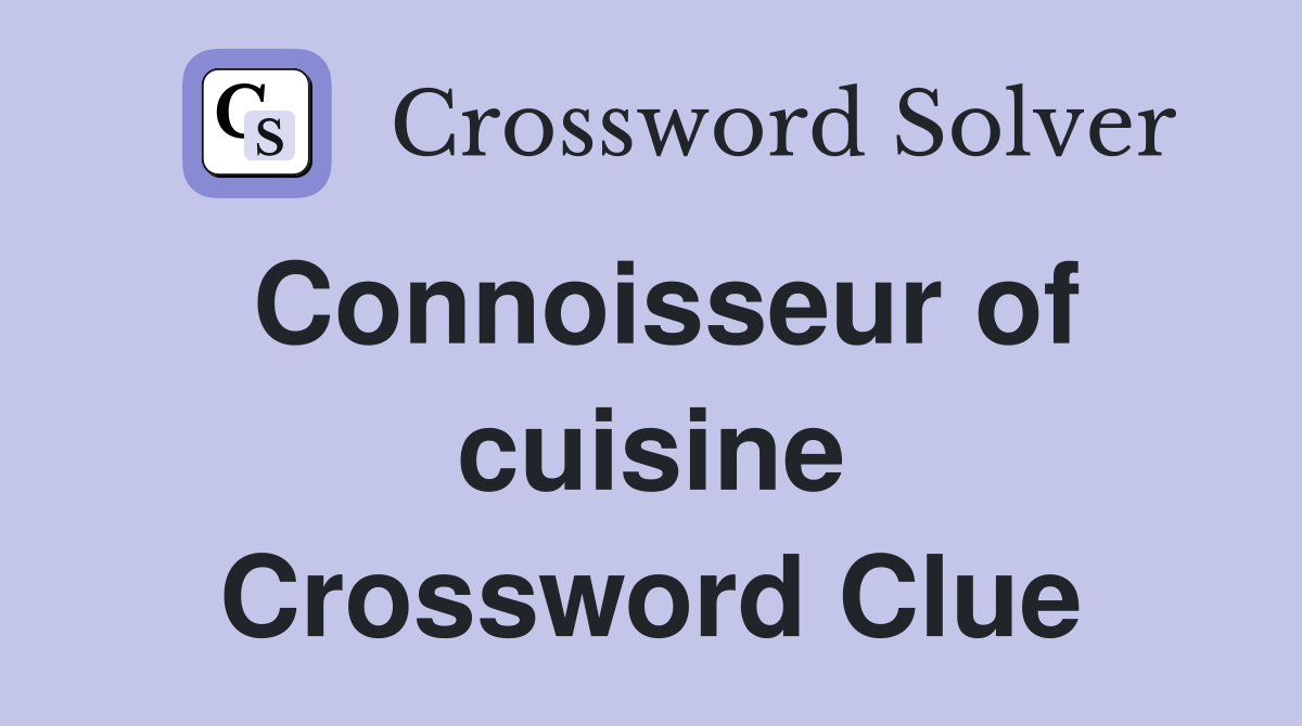 Connoisseur of cuisine Crossword Clue