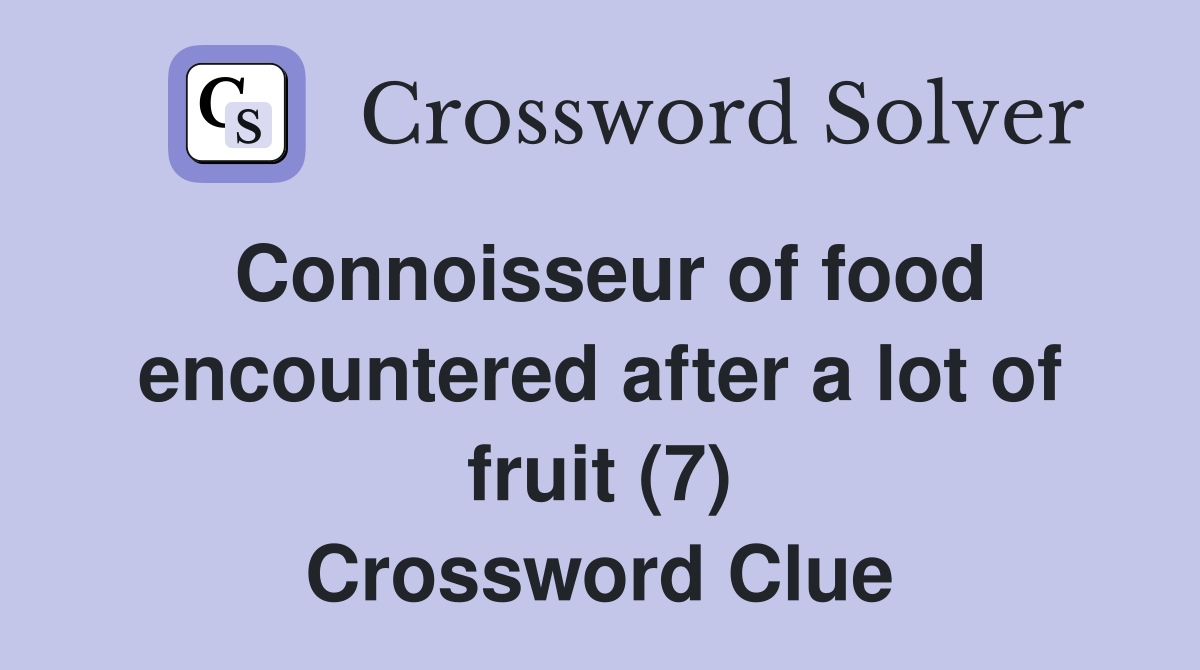 Connoisseur of food encountered after a lot of fruit (7) Crossword Clue