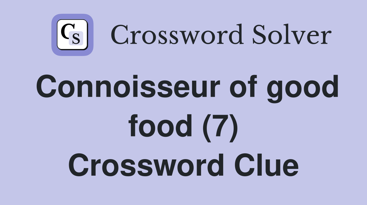 Connoisseur of good food (7) Crossword Clue