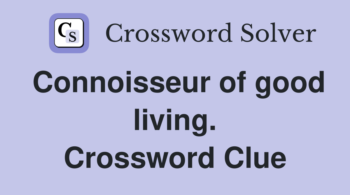 Connoisseur of good living. Crossword Clue