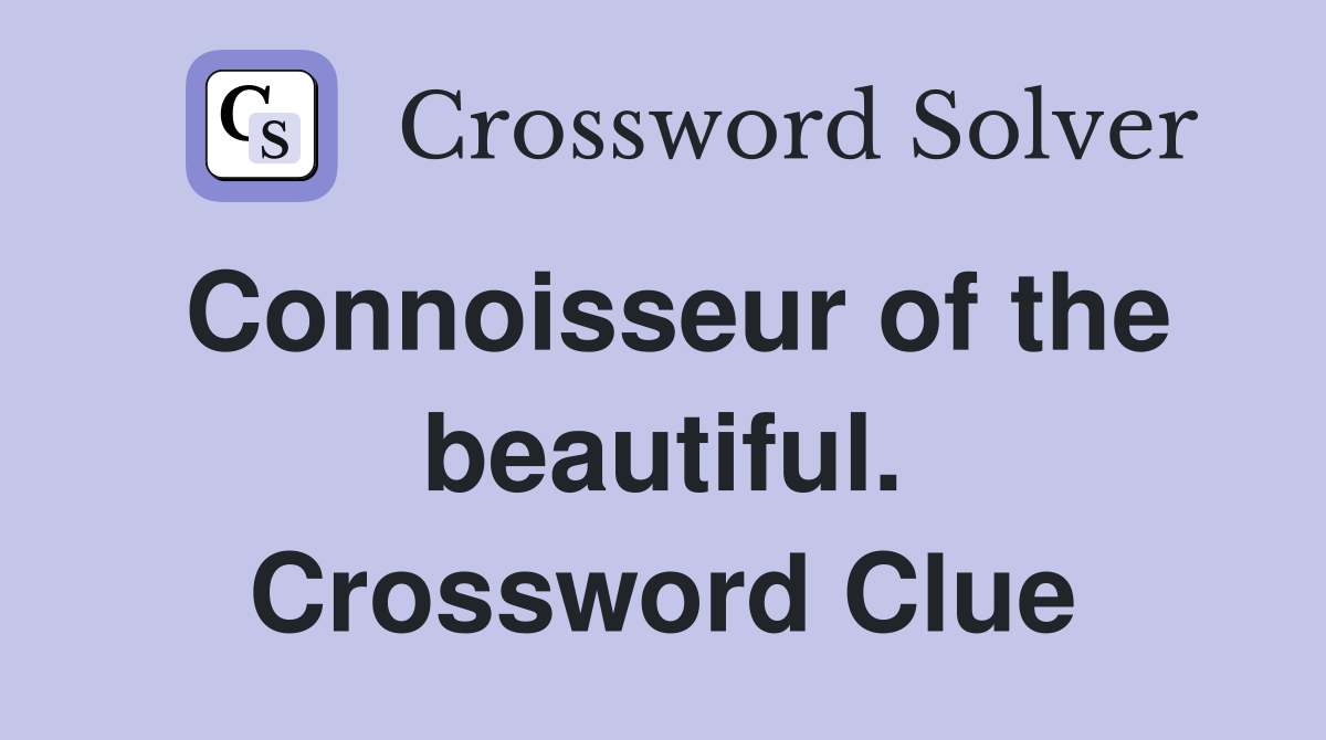 Connoisseur of the beautiful. Crossword Clue