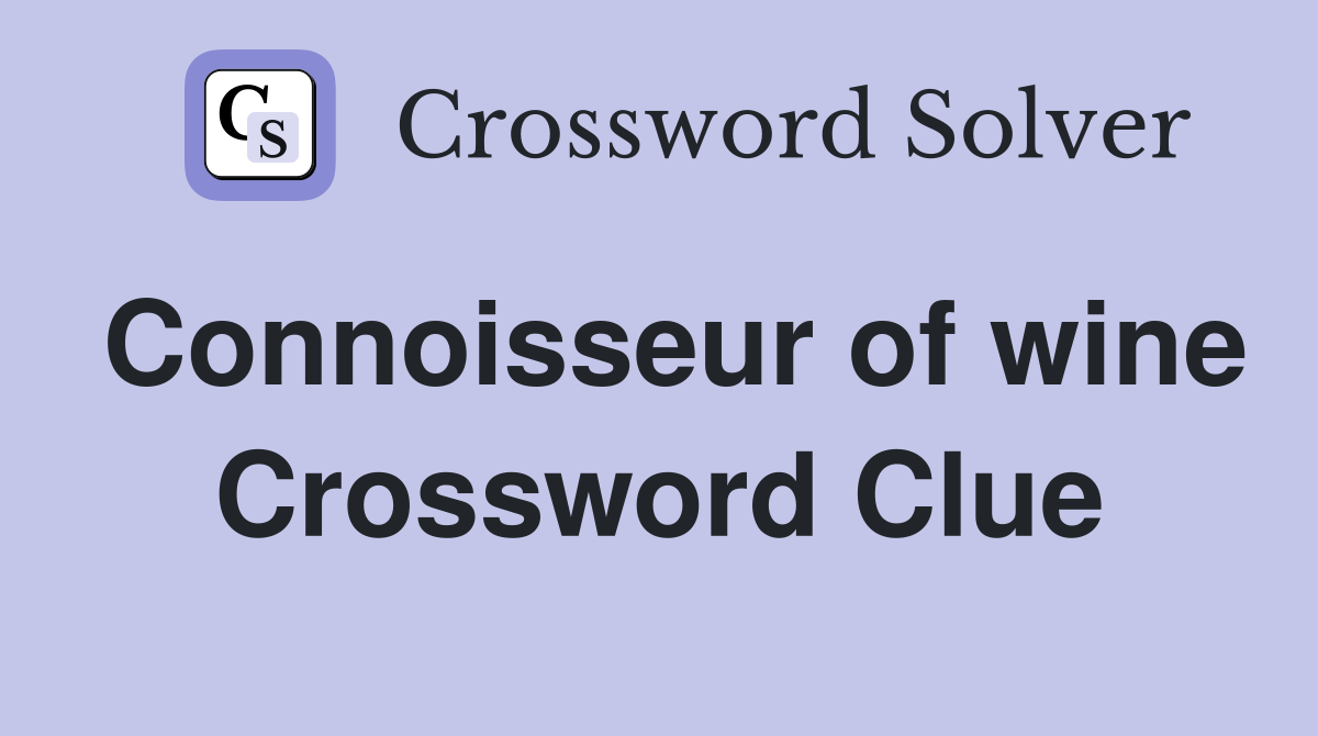 Connoisseur of wine Crossword Clue