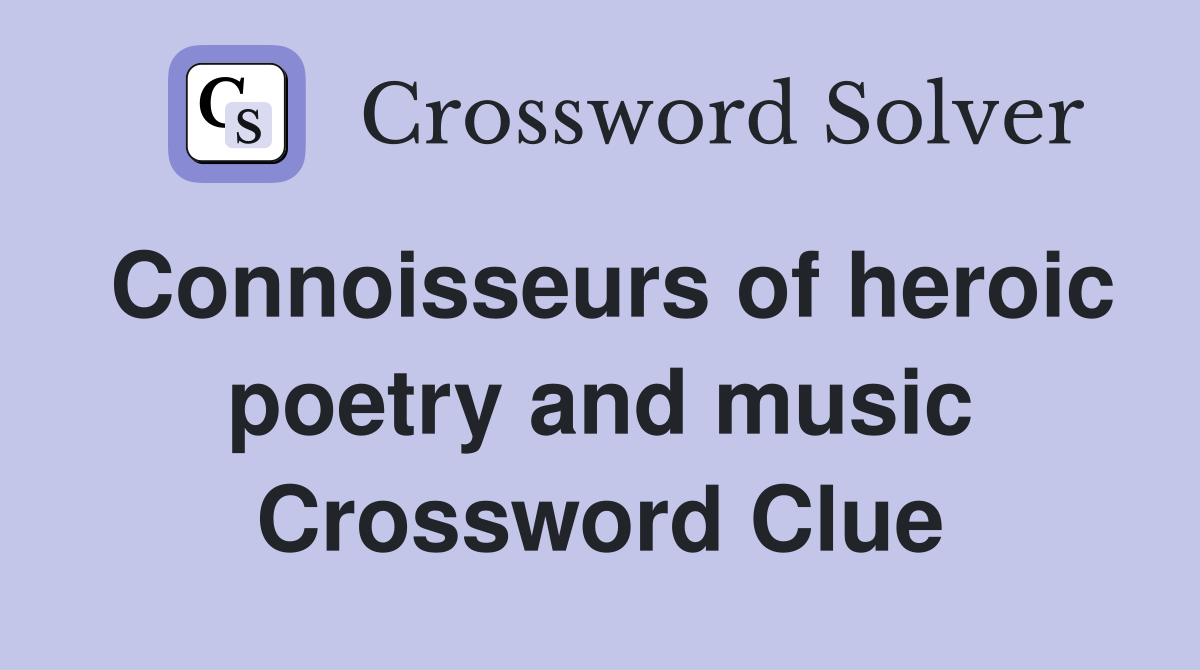 Connoisseurs of heroic poetry and music Crossword Clue