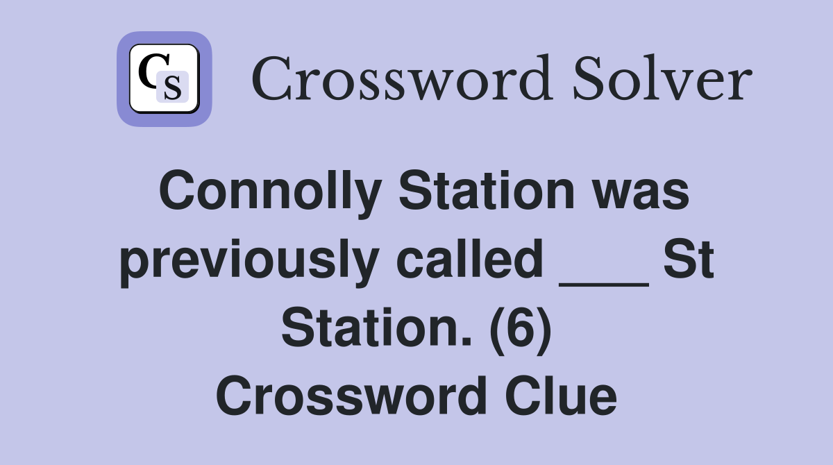 Connolly Station was previously called ___ St Station. (6) Crossword Clue