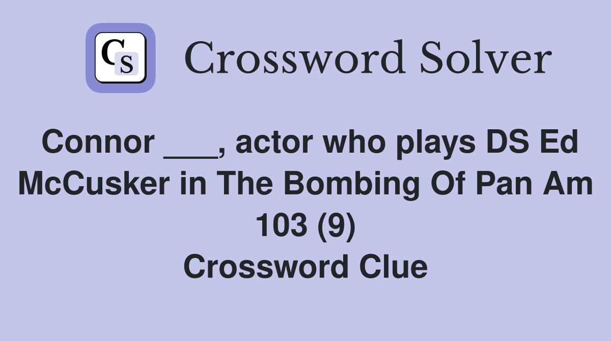 Connor ___, actor who plays DS Ed McCusker in The Bombing Of Pan Am 103 (9) Crossword Clue