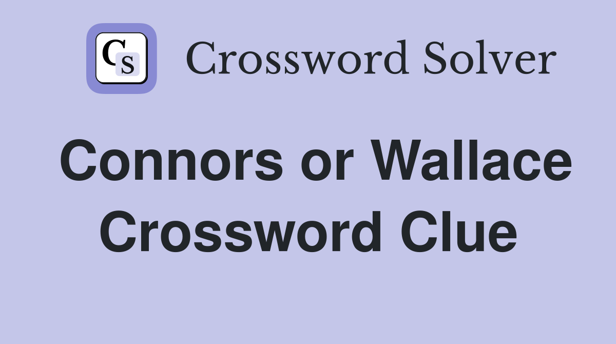 Connors or Wallace Crossword Clue
