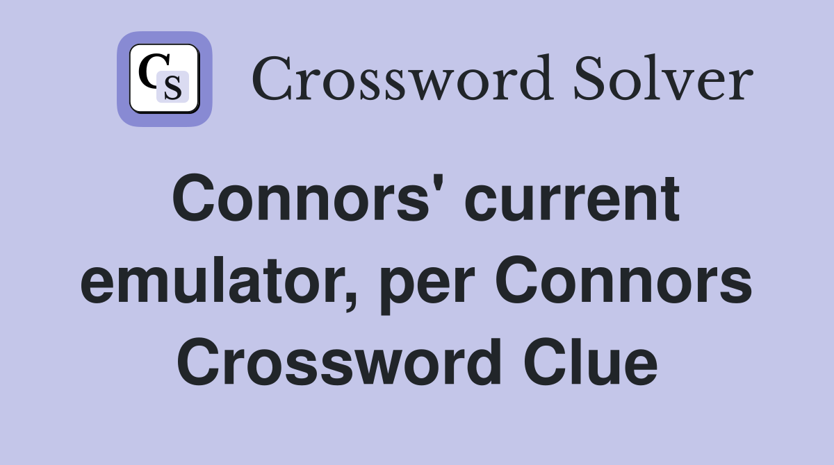 Connors' current emulator, per Connors Crossword Clue