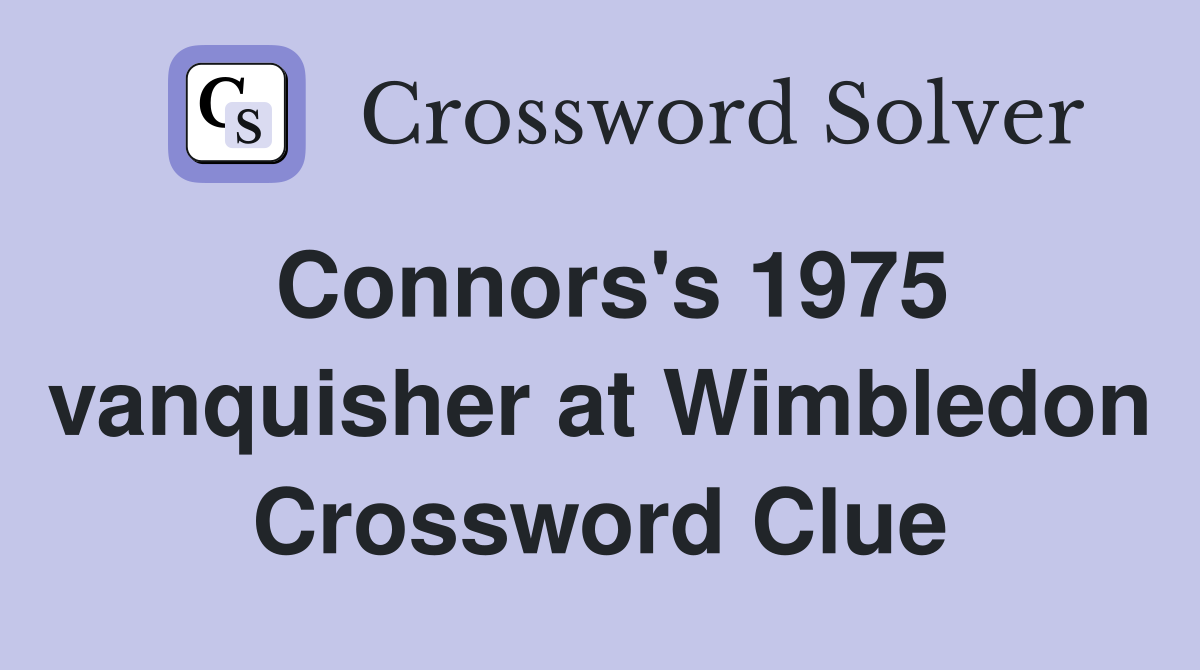 Connors's 1975 vanquisher at Wimbledon Crossword Clue