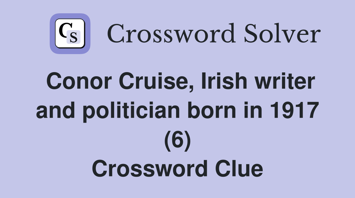 Conor Cruise, Irish writer and politician born in 1917 (6) Crossword Clue