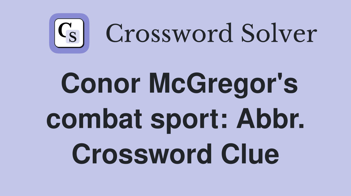 Conor McGregor's combat sport: Abbr. Crossword Clue